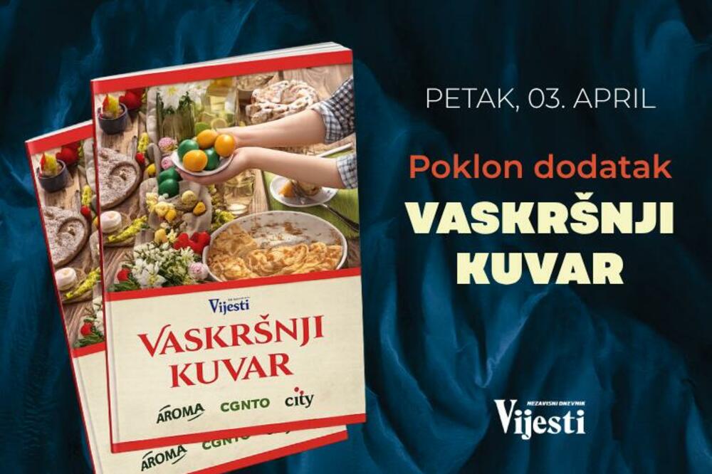 Specijalni dodatak Vaskršnji kuvar besplatno uz "Vijesti" u petak 3. aprila