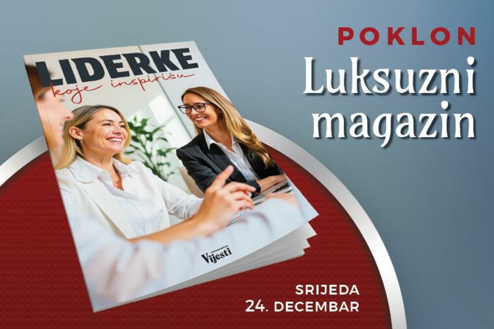 U srijedu, 24. decembra uz Vijesti: Luksuzni magazin "Liderke koje inspirišu"