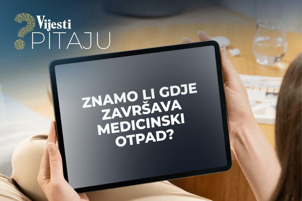 Vijesti pitaju: Znamo li gdje završava medicinski otpad?
